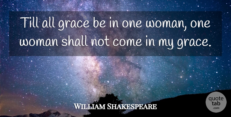 William Shakespeare Quote About Grace, Perfect Woman, One Woman: Till All Grace Be In...