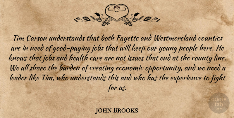 John Brooks Quote About Both, Burden, Care, Counties, County: Tim Carson Understands That Both...