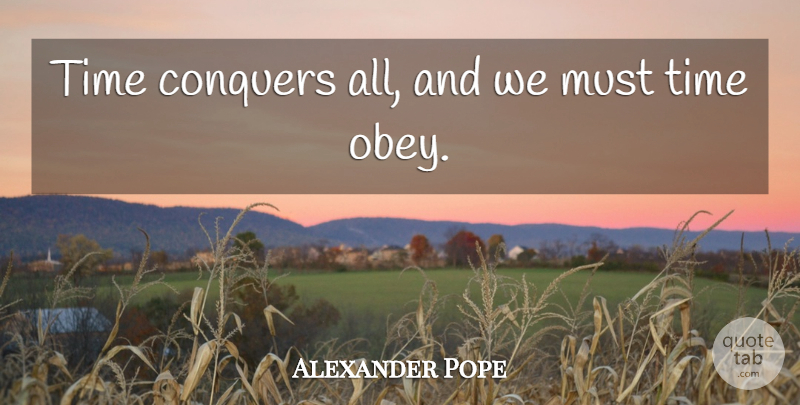 Alexander Pope Quote About Time, Winter, Conquer: Time Conquers All And We...