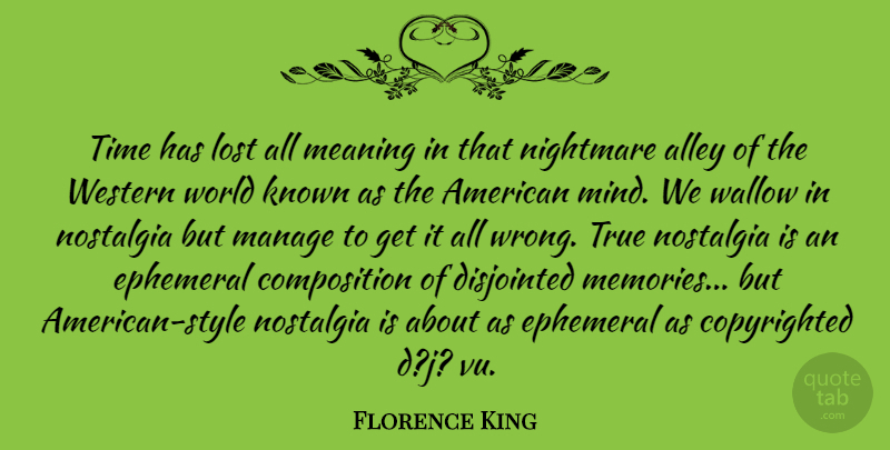 Florence King Quote About Memories, Style, Mind: Time Has Lost All Meaning...