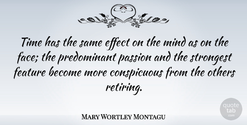 Mary Wortley Montagu Quote About Passion, Mind, Faces: Time Has The Same Effect...