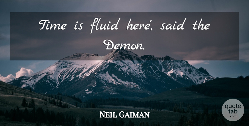 Neil Gaiman Quote About Demon, Said, Fluid: Time Is Fluid Here Said...