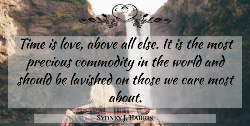 Sydney J. Harris Quote About Time, World, Care: Time Is Love Above All...