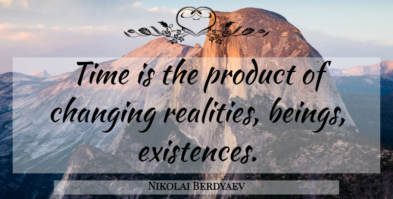 Nikolai Berdyaev Quote About Reality, Changing Reality, Existence: Time Is The Product Of...