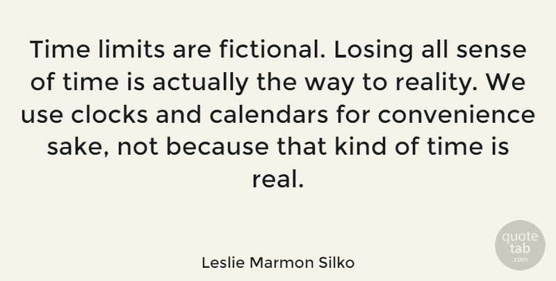 Leslie Marmon Silko Quote About Real, Use, Calendars: Time Limits Are Fictional Losing...