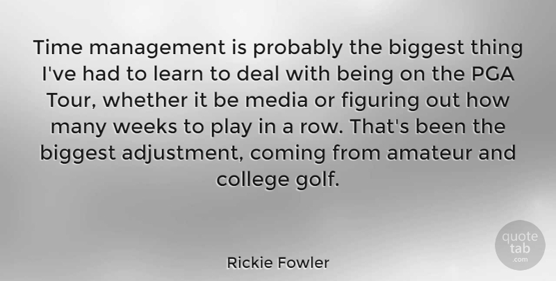 Rickie Fowler Quote About Amateur, Biggest, Coming, Deal, Figuring: Time Management Is Probably The...