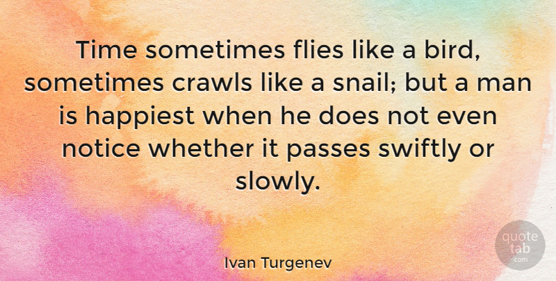 Ivan Turgenev Quote About Flies, Man, Notice, Passes, Swiftly: Time Sometimes Flies Like A...