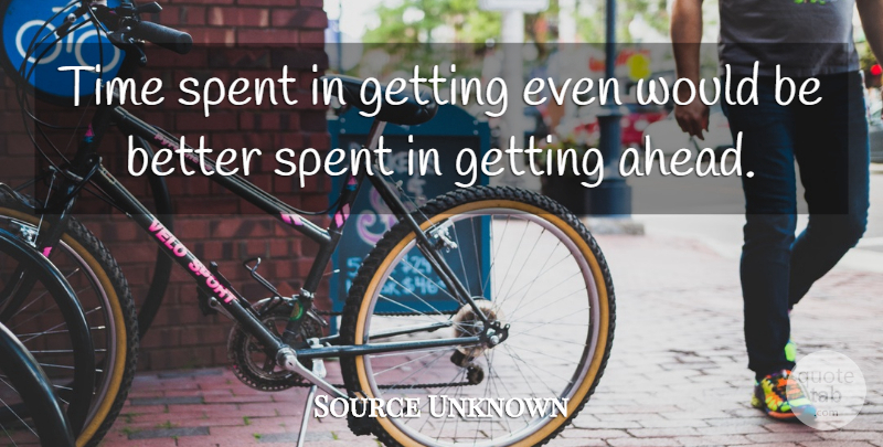 Source Unknown Quote About Spent, Time, Time And Time Management: Time Spent In Getting Even...