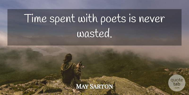May Sarton Quote About Poet, Time Spent: Time Spent With Poets Is...