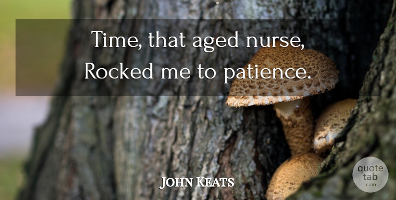 John Keats Quote About Time, Nurse: Time That Aged Nurse Rocked...