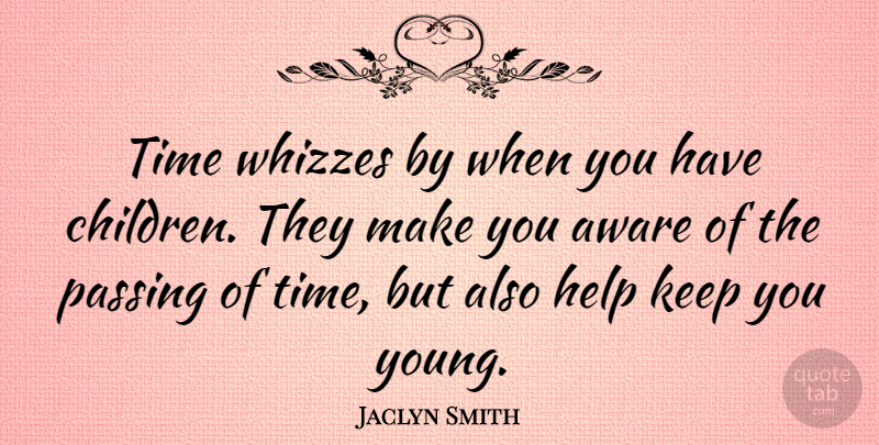 Jaclyn Smith Quote About Children, Helping, Passing: Time Whizzes By When You...