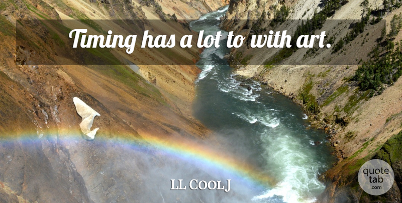 LL Cool J Quote About Art, Timing: Timing Has A Lot To...