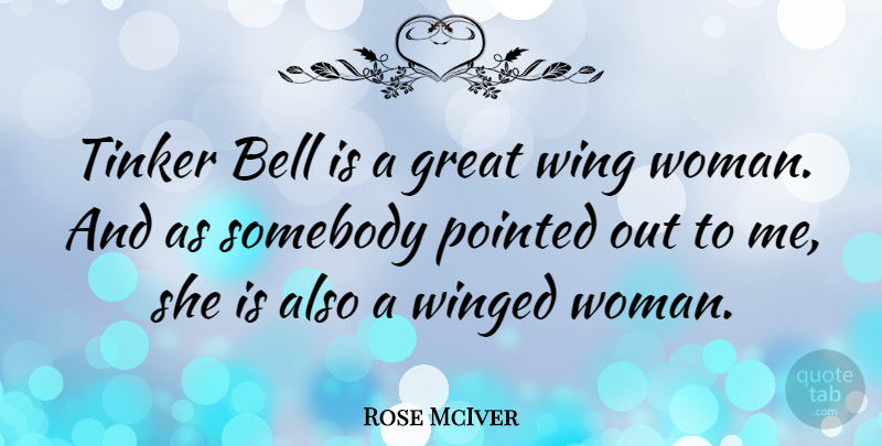 Rose McIver Quote About Great, Pointed, Somebody, Tinker, Wing: Tinker Bell Is A Great...