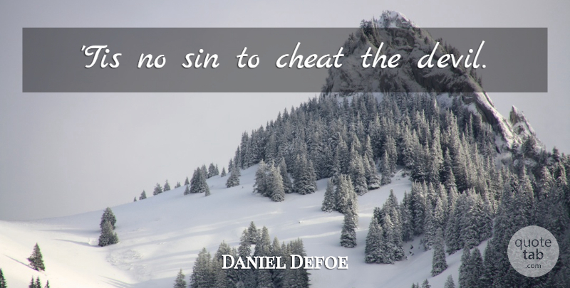 Daniel Defoe Quote About Cheating, Devil, Sin: Tis No Sin To Cheat...