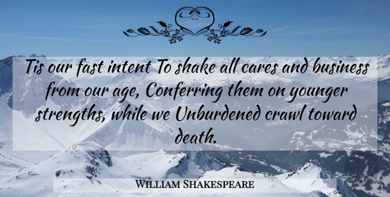 William Shakespeare Quote About Retirement, Age, Care: Tis Our Fast Intent To...
