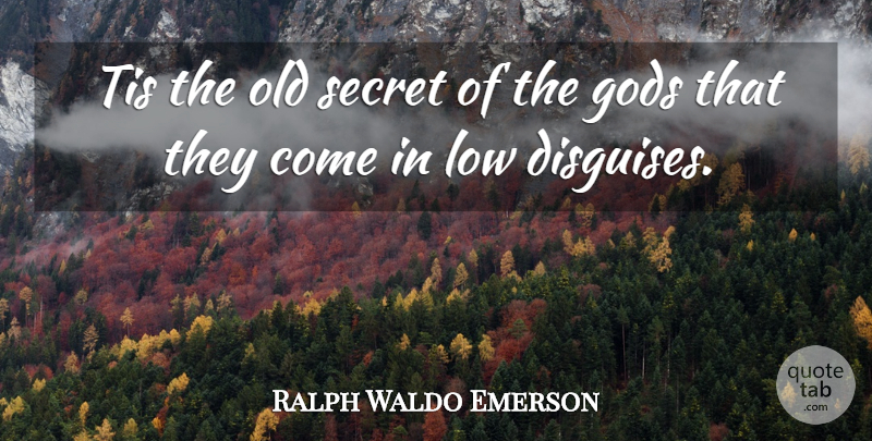Ralph Waldo Emerson Quote About God, Secret, Lows: Tis The Old Secret Of...