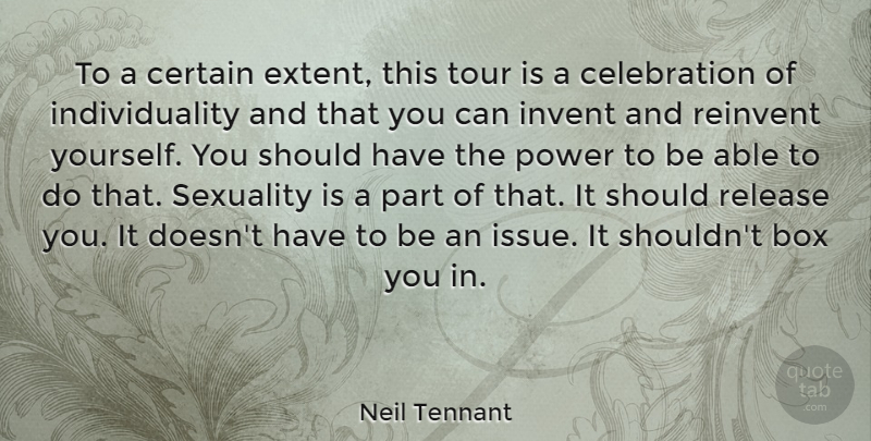 Neil Tennant Quote About Should Have, Issues, Individuality: To A Certain Extent This...