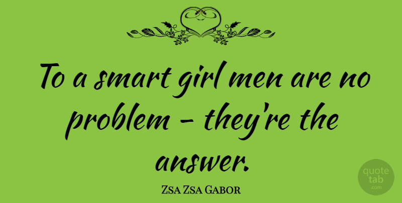 Zsa Zsa Gabor Quote About Funny, Girl, Women: To A Smart Girl Men...