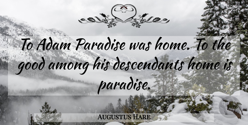 Augustus Hare Quote About Home, Paradise, Adam: To Adam Paradise Was Home...