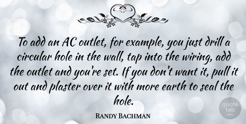 Randy Bachman Quote About Wall, Add, Earth: To Add An Ac Outlet...