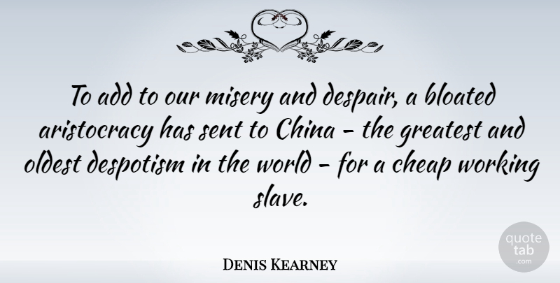 Denis Kearney Quote About Despair, Add, World: To Add To Our Misery...