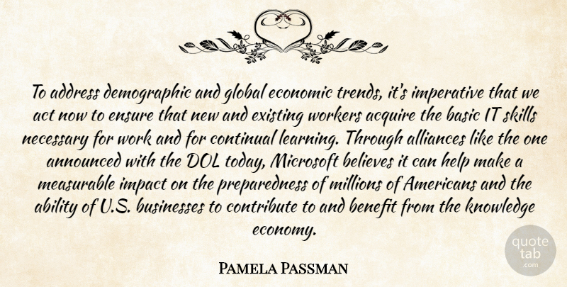 Pamela Passman Quote About Ability, Acquire, Act, Address, Announced: To Address Demographic And Global...