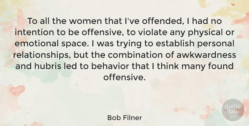 Bob Filner Quote About Emotional, Establish, Found, Hubris, Intention: To All The Women That...