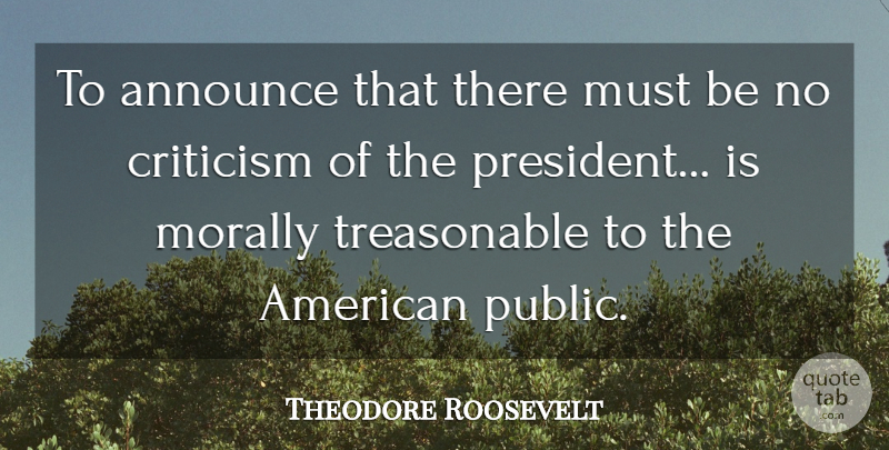 Theodore Roosevelt Quote About Peace, War, Freedom Of Speech: To Announce That There Must...