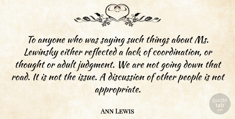 Ann Lewis Quote About Adult, Anyone, Discussion, Either, Lack: To Anyone Who Was Saying...