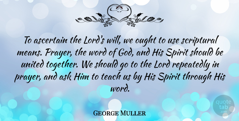 George Muller Quote About Ask, God, Lord, Ought, Repeatedly: To Ascertain The Lords Will...