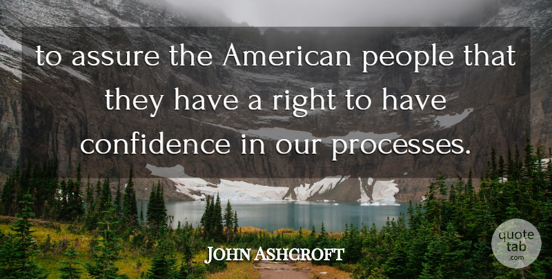 John Ashcroft Quote About Assure, Confidence, People: To Assure The American People...