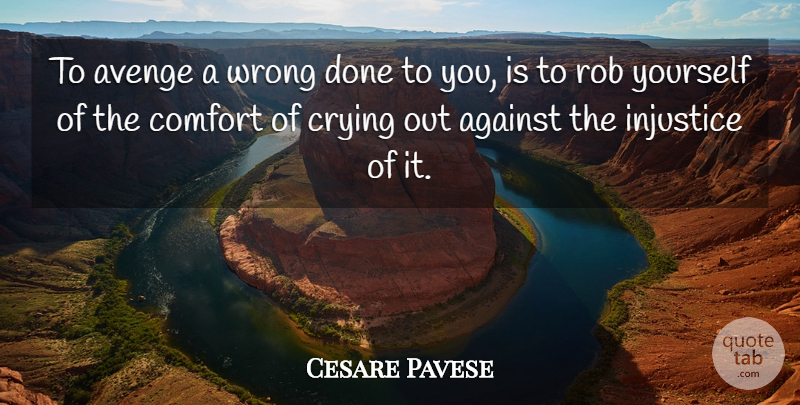 Cesare Pavese Quote About Done, Comfort, Injustice: To Avenge A Wrong Done...