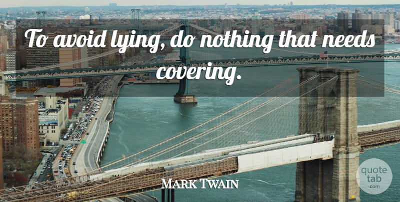 Mark Twain Quote About Lying, Covering, Needs: To Avoid Lying Do Nothing...