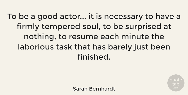 Sarah Bernhardt Quote About Soul, Actors, Tasks: To Be A Good Actor...