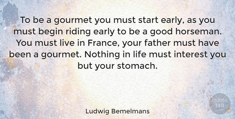Ludwig Bemelmans Quote About Father, Riding, Gourmet Food: To Be A Gourmet You...