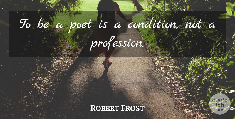 Robert Frost Quote About Love, Life, Motivational: To Be A Poet Is...