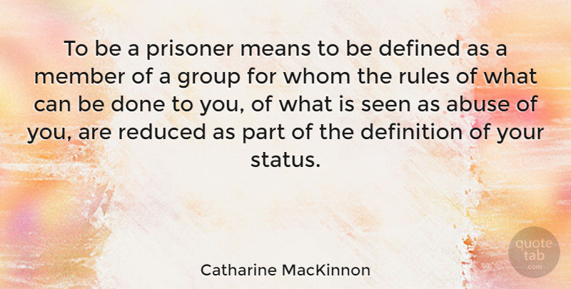 Catharine MacKinnon Quote About Mean, Abuse, Done: To Be A Prisoner Means...