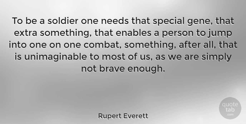 Rupert Everett Quote About Brave, Soldier, Special: To Be A Soldier One...