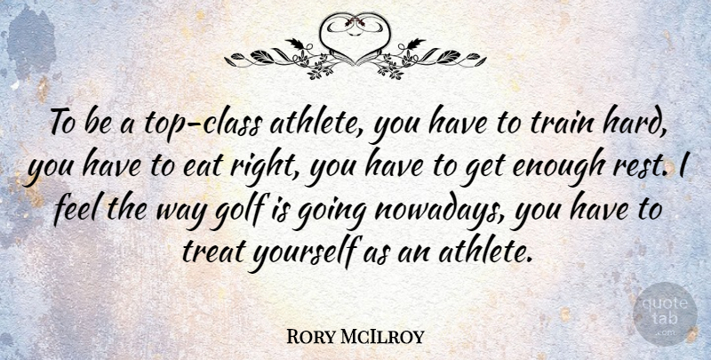 Rory McIlroy Quote About Athlete, Golf, Class: To Be A Top Class...