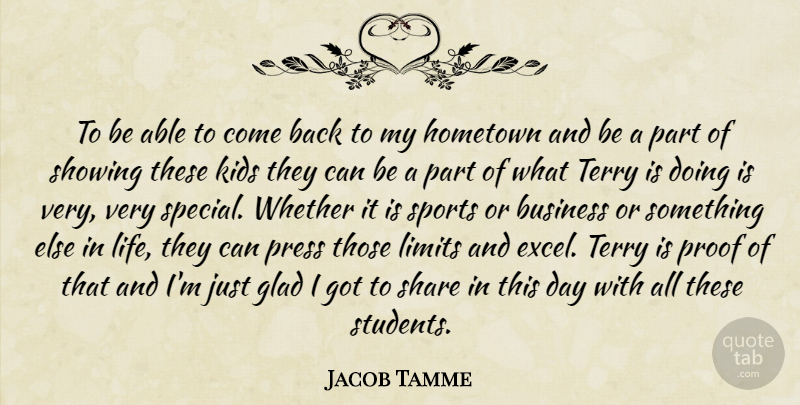 Jacob Tamme Quote About Business, Glad, Hometown, Kids, Limits: To Be Able To Come...