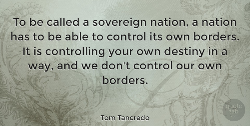 Tom Tancredo Quote About Destiny, Able, Way: To Be Called A Sovereign...