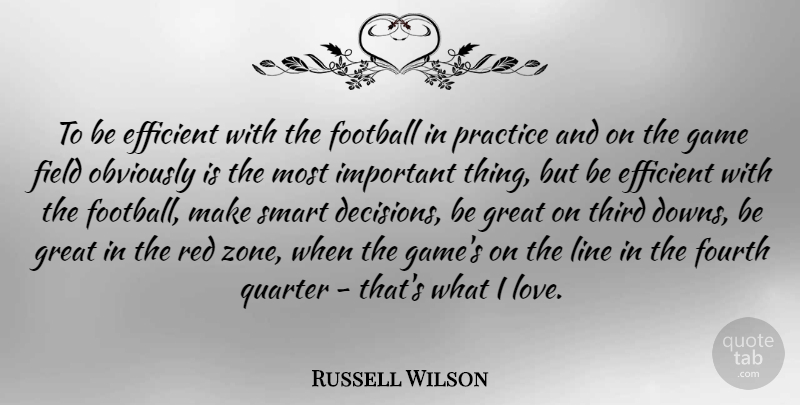 Russell Wilson Quote About Efficient, Field, Fourth, Game, Great: To Be Efficient With The...