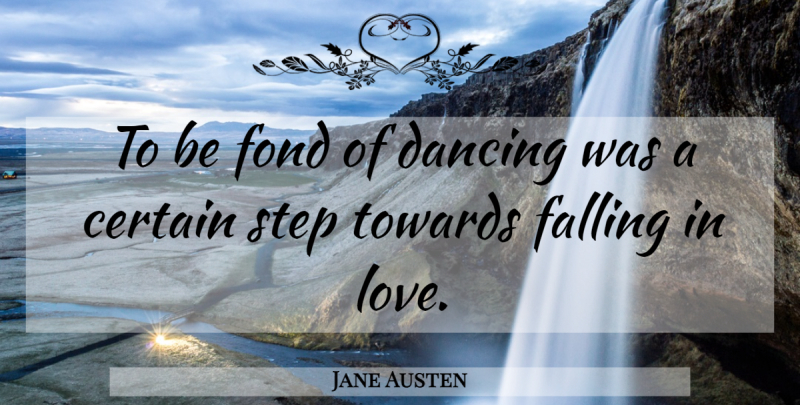 Jane Austen Quote About Dance, Falling In Love, Dancing: To Be Fond Of Dancing...