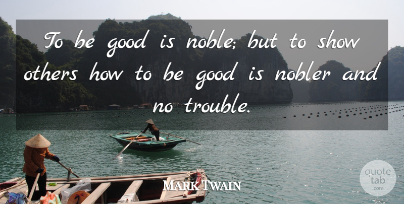 Mark Twain Quote About Inspirational, Life, Diversity: To Be Good Is Noble...