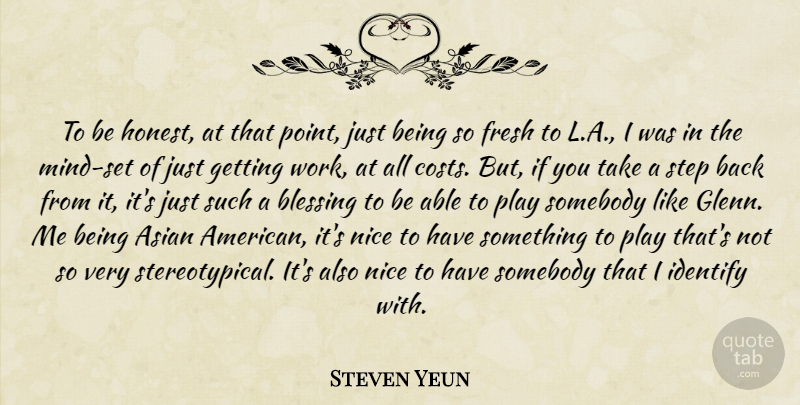 Steven Yeun Quote About Nice, Blessing, Play: To Be Honest At That...