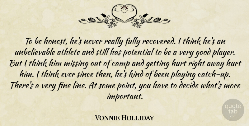 Vonnie Holliday Quote About Athlete, Athletics, Camp, Decide, Fine: To Be Honest Hes Never...