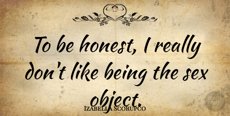 Izabella Scorupco Quote About Sex, Honest, Being Honest: To Be Honest I Really...