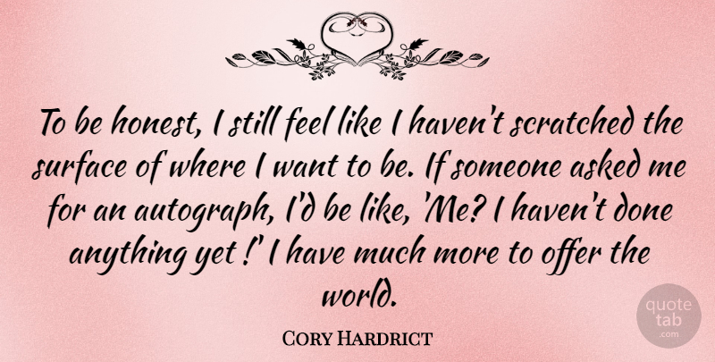 Cory Hardrict Quote About Asked, Offer, Scratched: To Be Honest I Still...