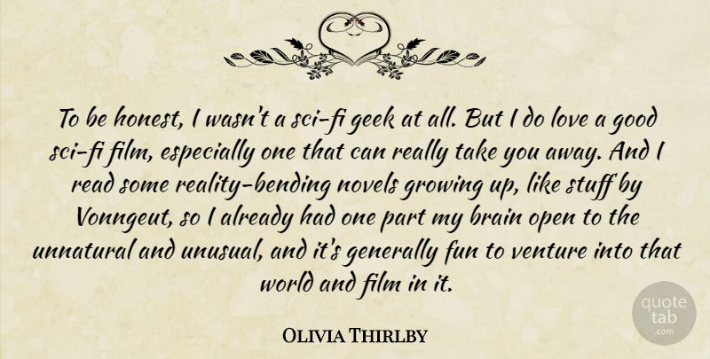 Olivia Thirlby Quote About Brain, Geek, Generally, Good, Growing: To Be Honest I Wasnt...
