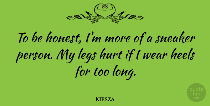 Kiesza Quote About Legs, Wear: To Be Honest Im More...